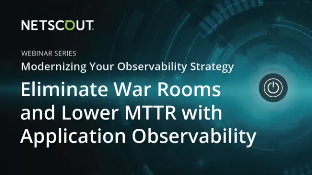 Eliminate War Rooms and Lower MTTR with Application Observability